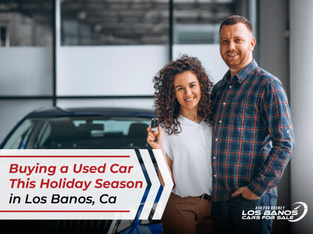 Buying a Used Car this Holiday Season in Los Banos, Ca
