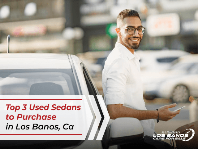Top 3 Used Sedans to Purchase in Los Banos, CA